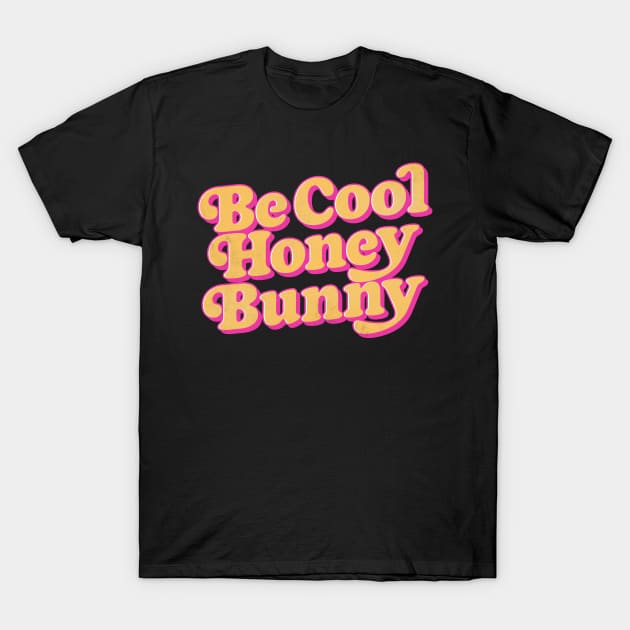 Be Cool, Honey Bunny / Retro 70s Style Design T-Shirt by DankFutura